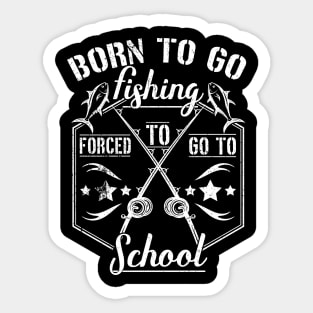 Born to Go Fishing Forced to Go to School camping design Sticker